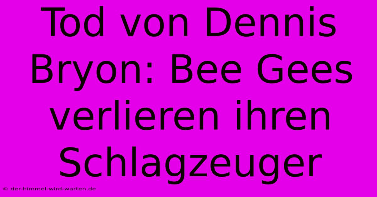 Tod Von Dennis Bryon: Bee Gees Verlieren Ihren Schlagzeuger