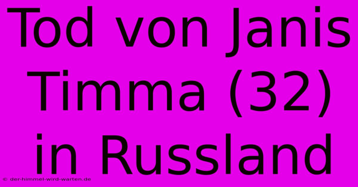 Tod Von Janis Timma (32) In Russland