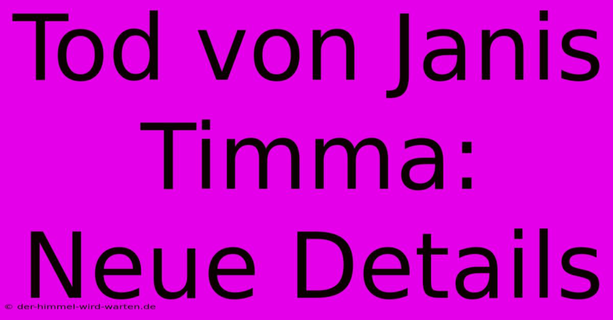 Tod Von Janis Timma: Neue Details