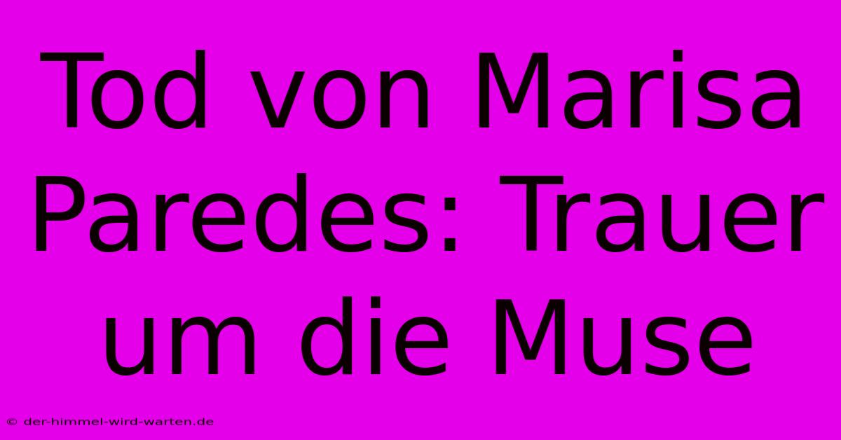 Tod Von Marisa Paredes: Trauer Um Die Muse