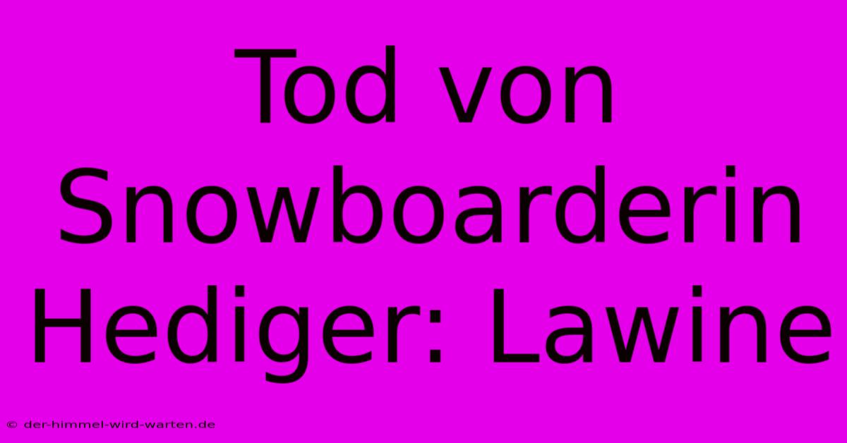 Tod Von Snowboarderin Hediger: Lawine