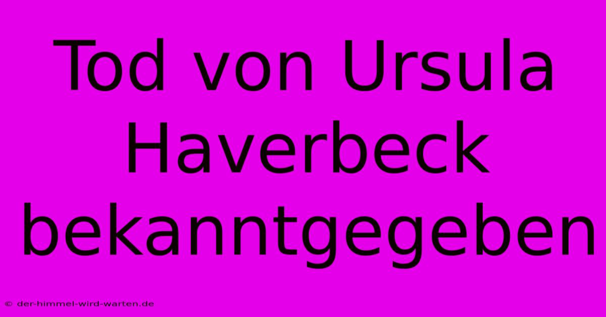 Tod Von Ursula Haverbeck Bekanntgegeben