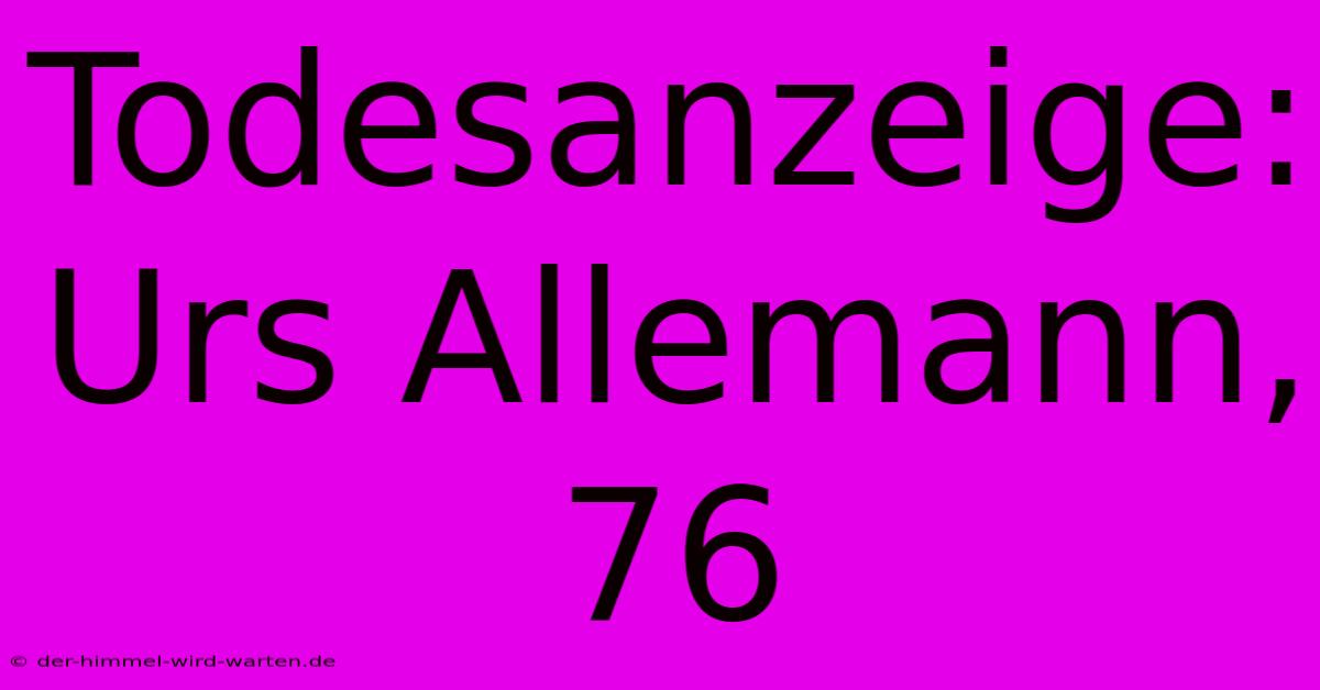 Todesanzeige: Urs Allemann, 76