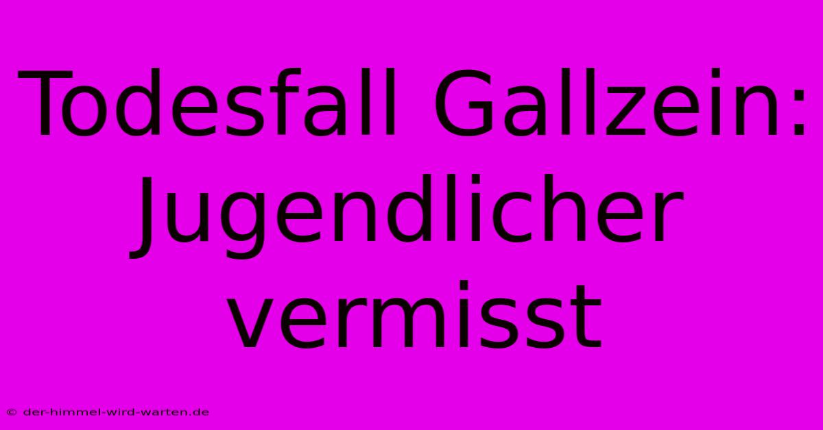 Todesfall Gallzein: Jugendlicher Vermisst