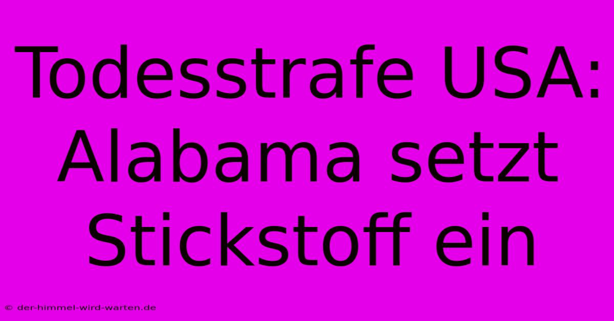 Todesstrafe USA: Alabama Setzt Stickstoff Ein