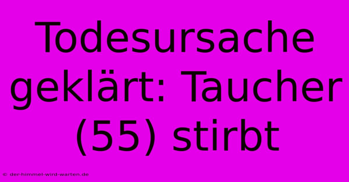 Todesursache Geklärt: Taucher (55) Stirbt