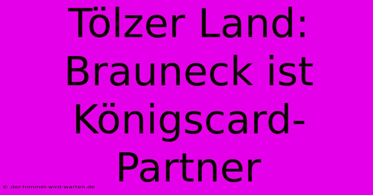 Tölzer Land: Brauneck Ist Königscard-Partner