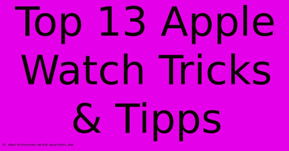 Top 13 Apple Watch Tricks & Tipps