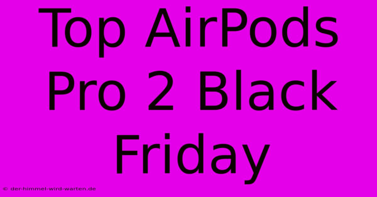 Top AirPods Pro 2 Black Friday