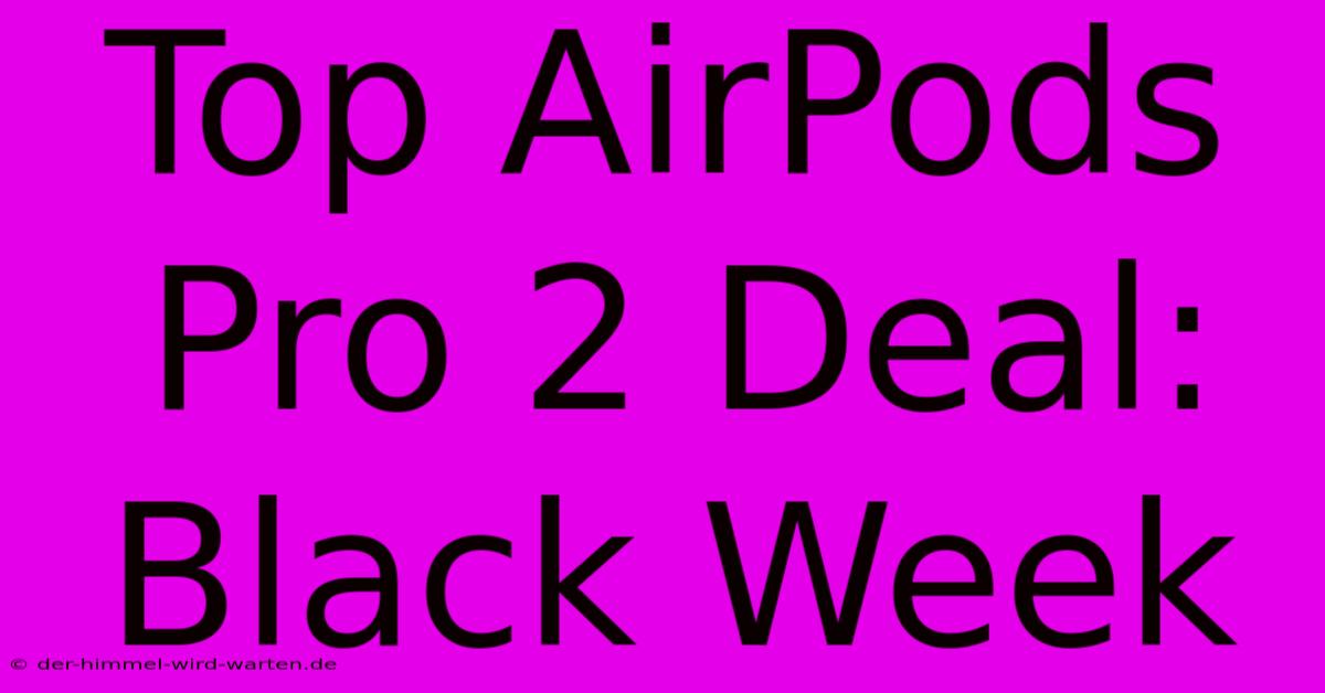 Top AirPods Pro 2 Deal: Black Week