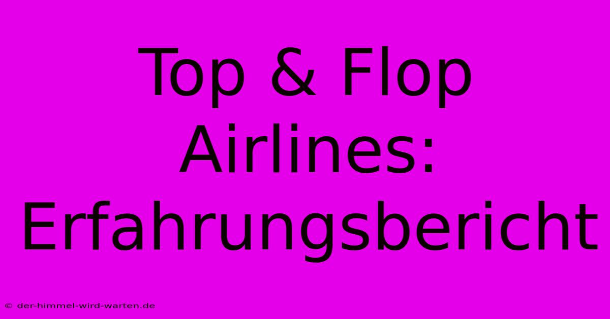 Top & Flop Airlines: Erfahrungsbericht