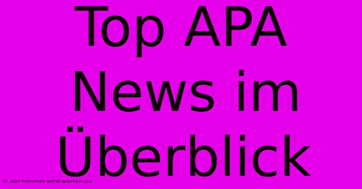 Top APA News Im Überblick