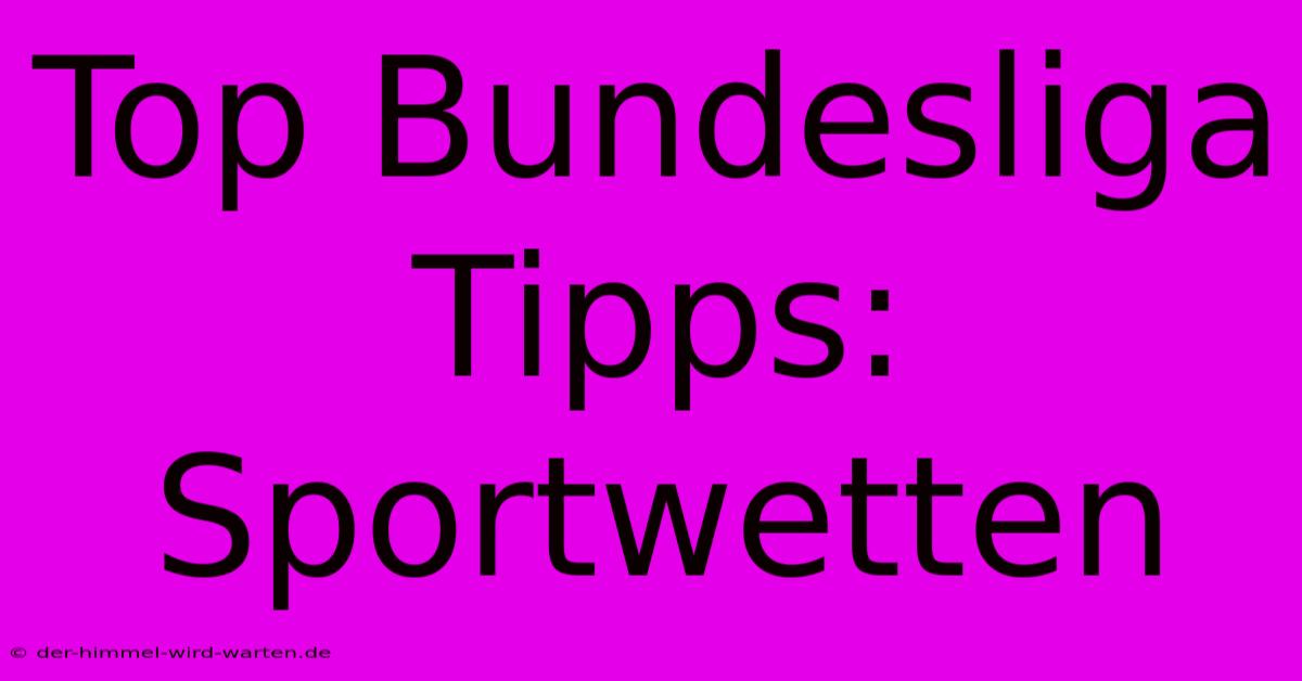 Top Bundesliga Tipps: Sportwetten