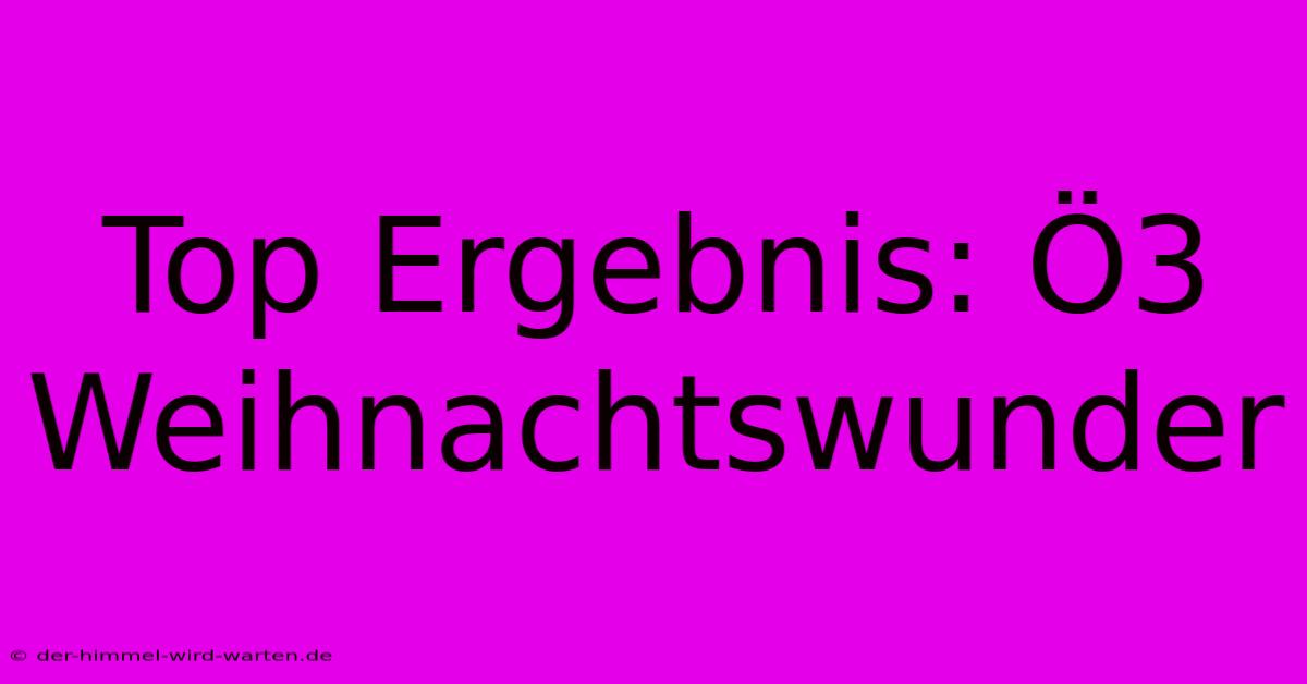 Top Ergebnis: Ö3 Weihnachtswunder 