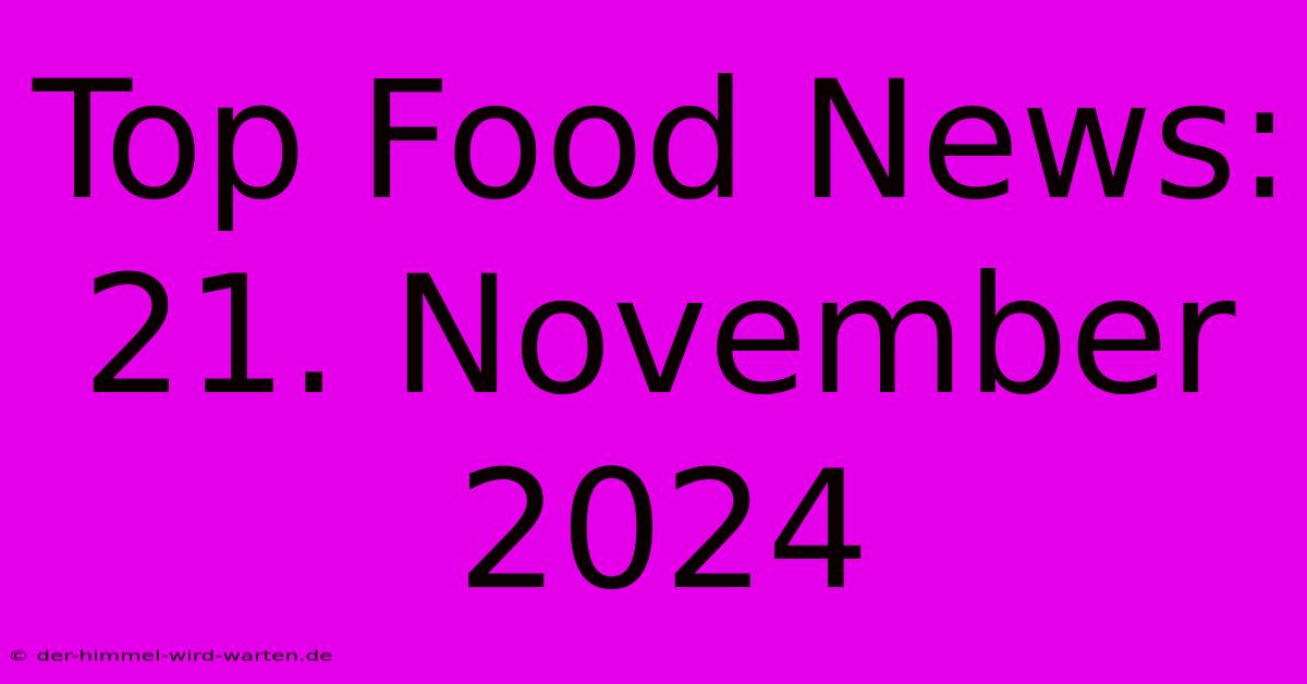 Top Food News: 21. November 2024