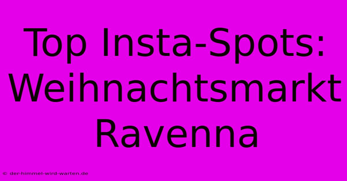 Top Insta-Spots: Weihnachtsmarkt Ravenna