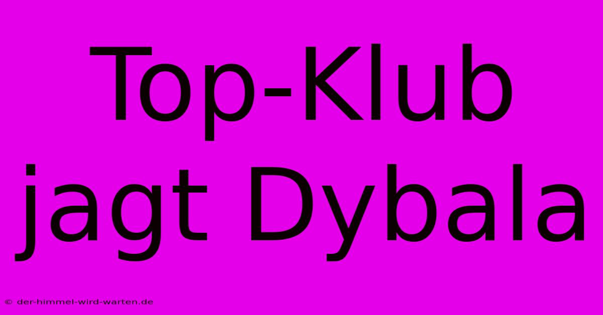 Top-Klub Jagt Dybala