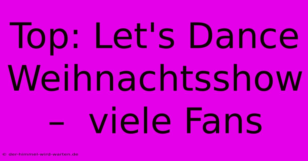 Top: Let's Dance Weihnachtsshow  –  Viele Fans