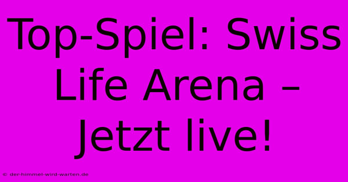 Top-Spiel: Swiss Life Arena – Jetzt Live!