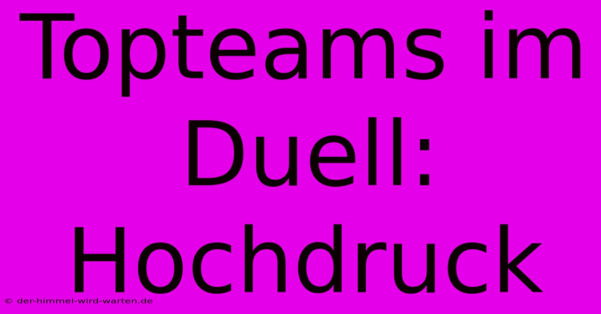 Topteams Im Duell: Hochdruck