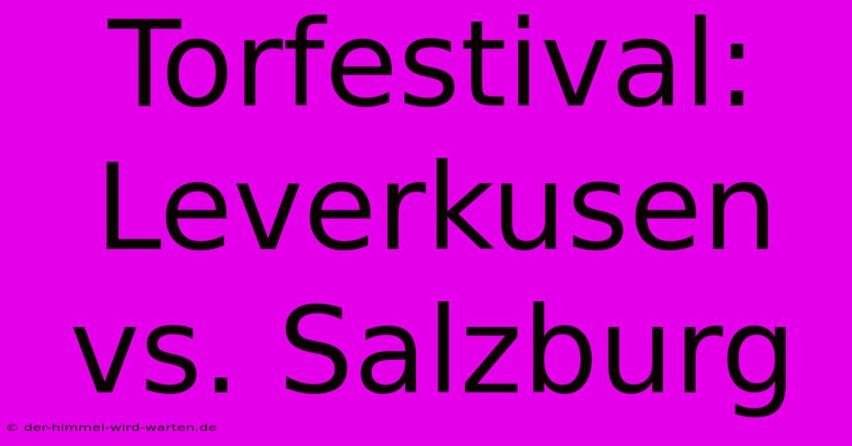 Torfestival: Leverkusen Vs. Salzburg