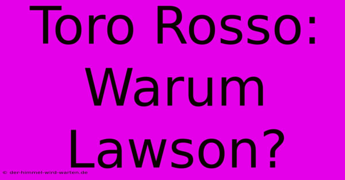 Toro Rosso: Warum Lawson?