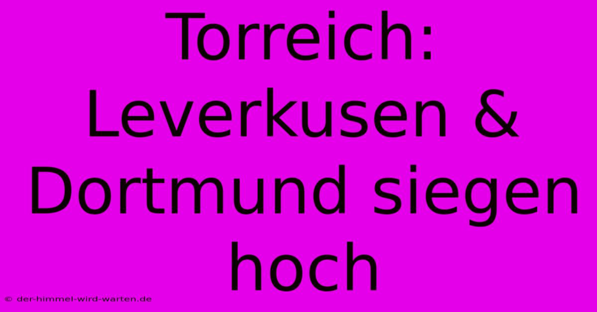 Torreich: Leverkusen & Dortmund Siegen Hoch