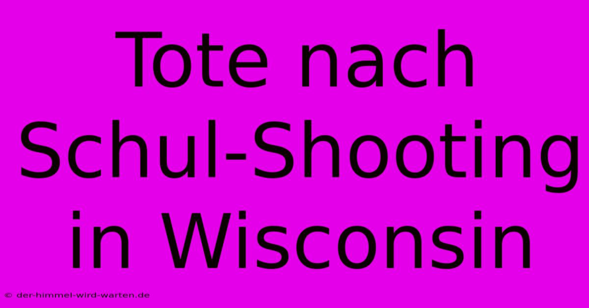 Tote Nach Schul-Shooting In Wisconsin