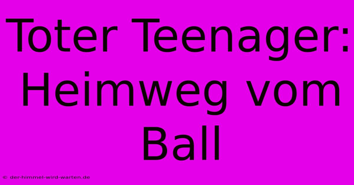 Toter Teenager: Heimweg Vom Ball