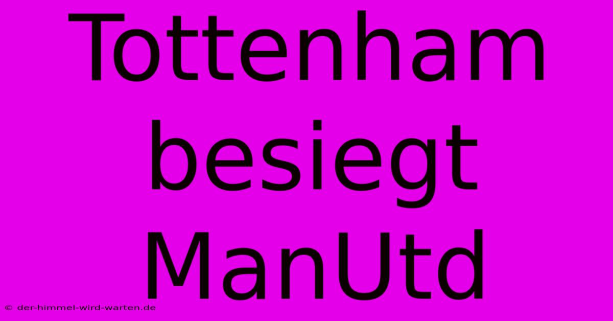 Tottenham Besiegt ManUtd