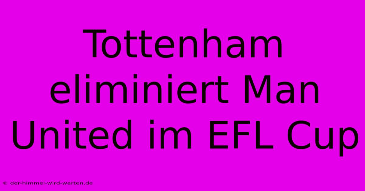 Tottenham Eliminiert Man United Im EFL Cup