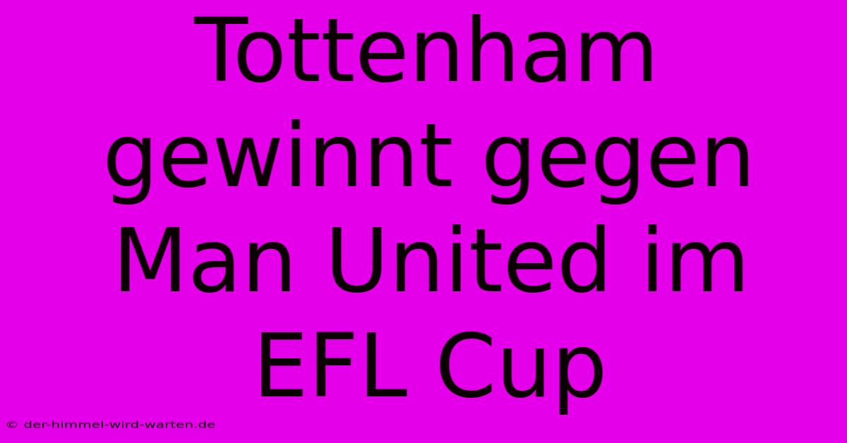 Tottenham Gewinnt Gegen Man United Im EFL Cup