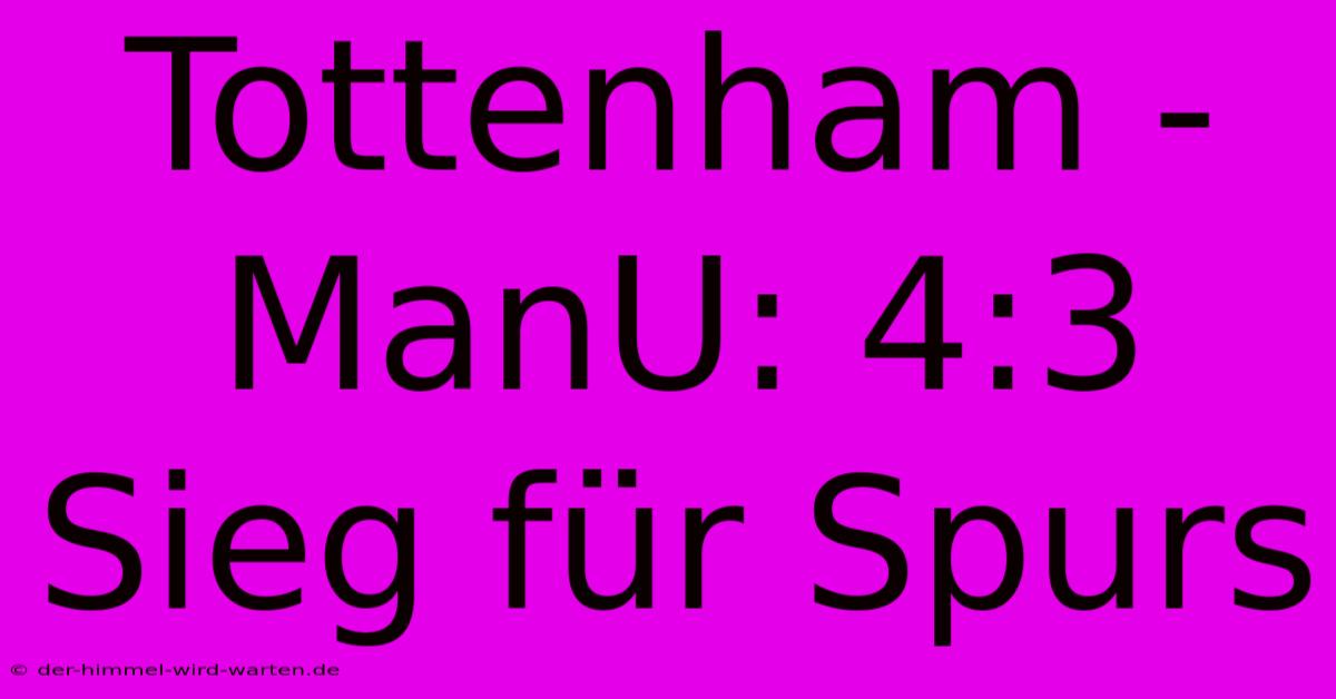 Tottenham - ManU: 4:3 Sieg Für Spurs