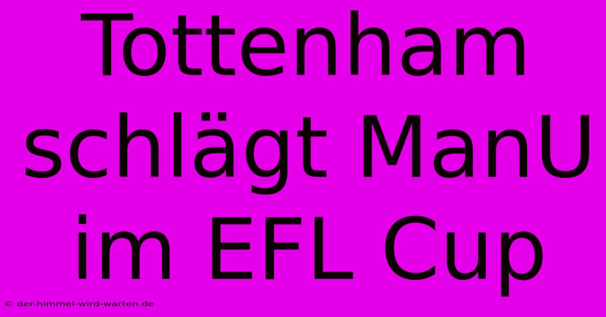 Tottenham Schlägt ManU Im EFL Cup