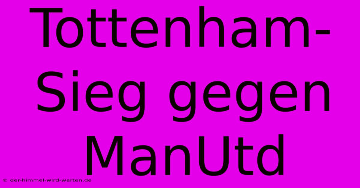 Tottenham-Sieg Gegen ManUtd