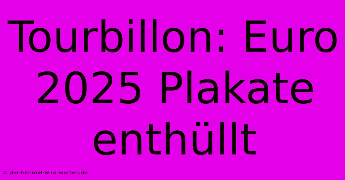 Tourbillon: Euro 2025 Plakate Enthüllt