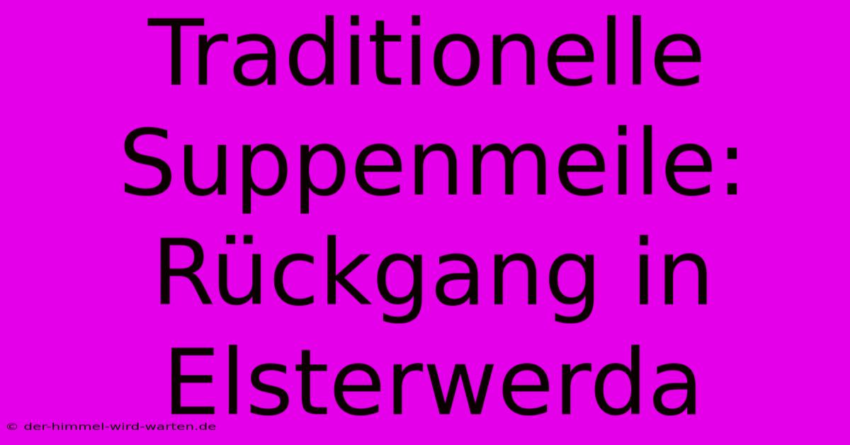 Traditionelle Suppenmeile: Rückgang In Elsterwerda