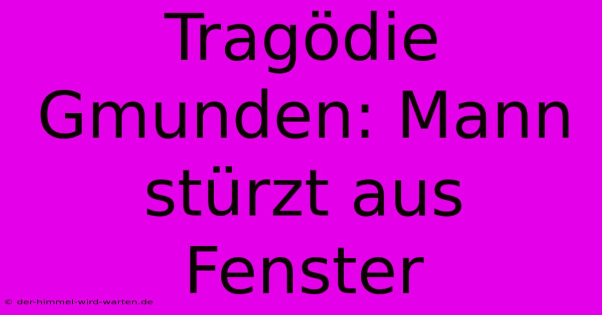 Tragödie Gmunden: Mann Stürzt Aus Fenster