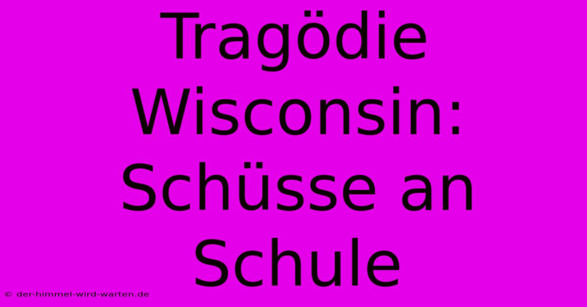 Tragödie Wisconsin: Schüsse An Schule