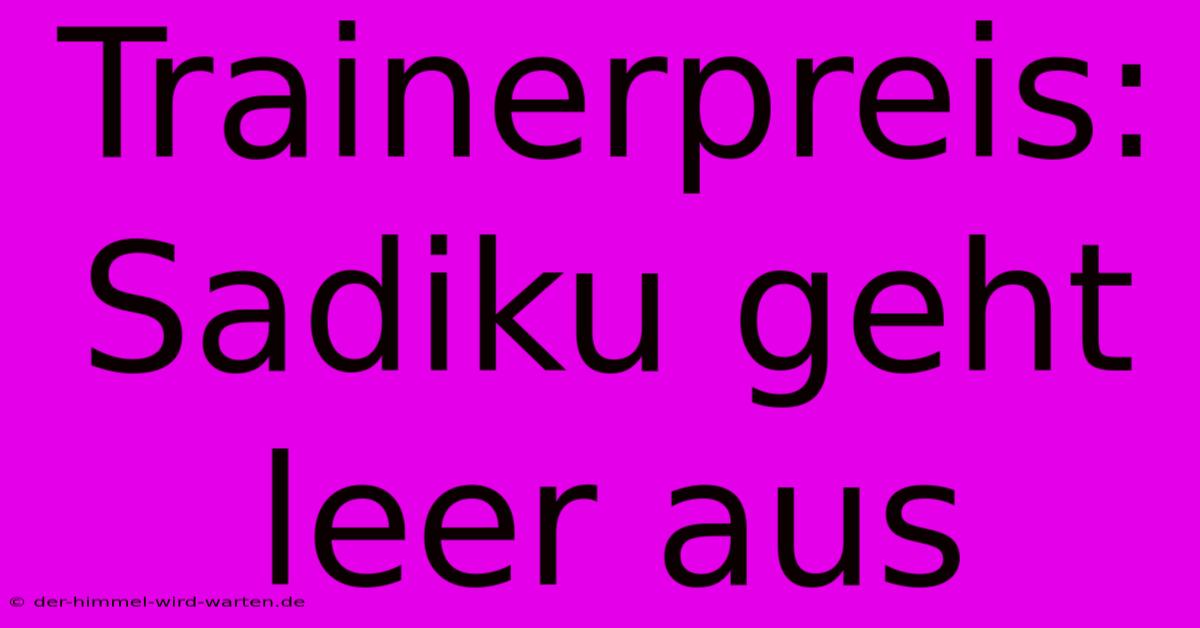 Trainerpreis: Sadiku Geht Leer Aus