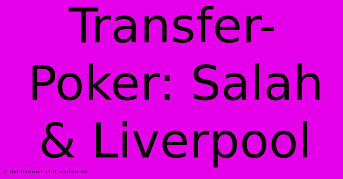 Transfer-Poker: Salah & Liverpool