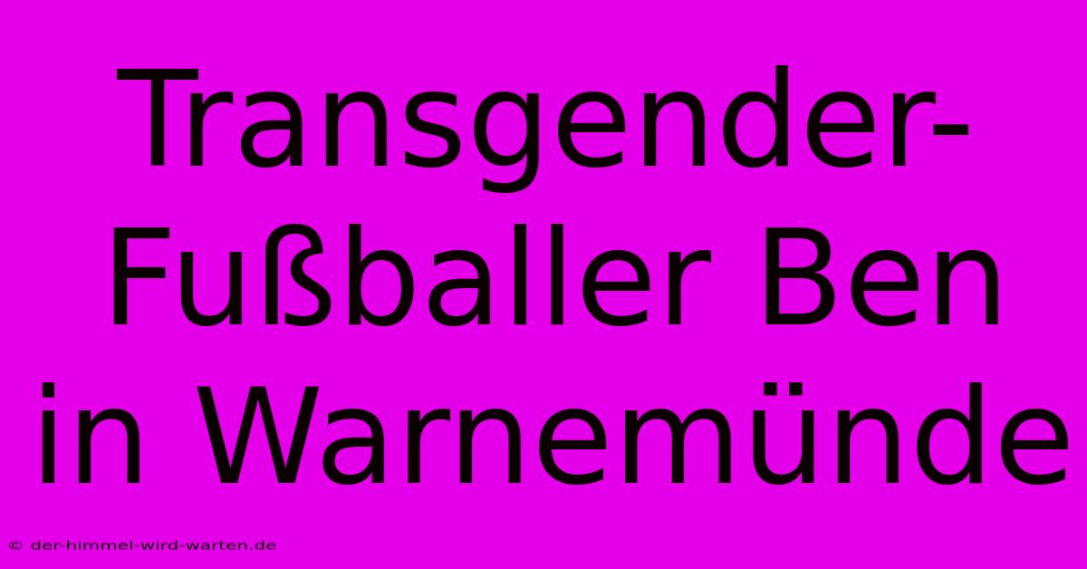 Transgender-Fußballer Ben In Warnemünde