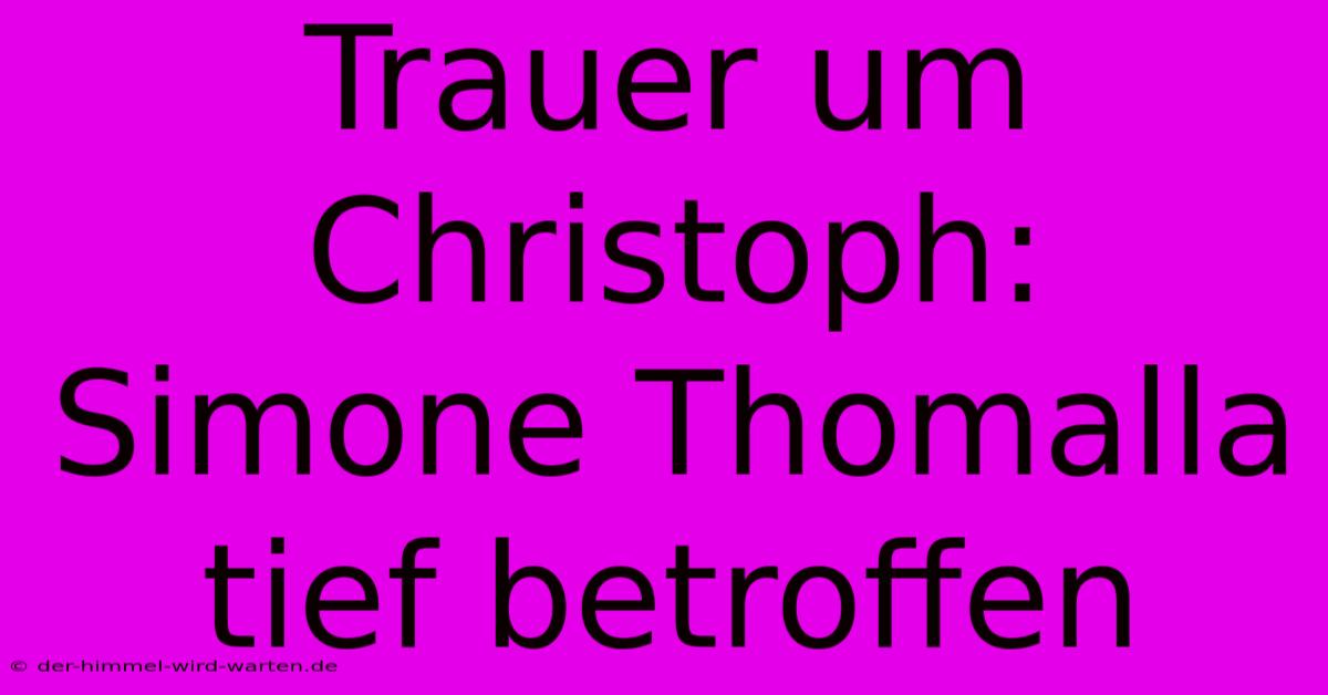 Trauer Um Christoph: Simone Thomalla Tief Betroffen