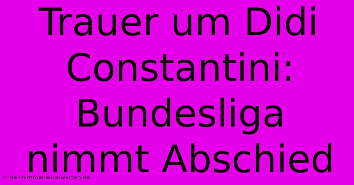 Trauer Um Didi Constantini: Bundesliga Nimmt Abschied