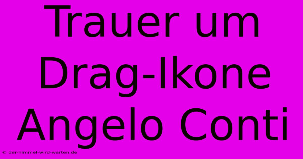 Trauer Um Drag-Ikone Angelo Conti