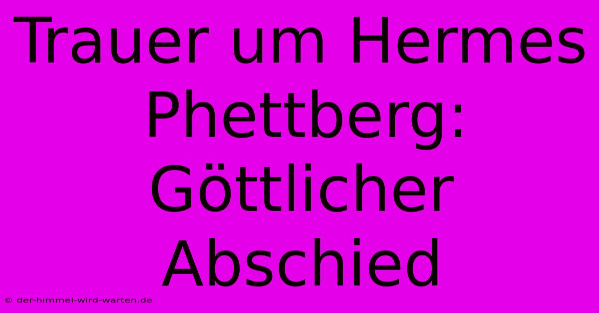 Trauer Um Hermes Phettberg:  Göttlicher Abschied