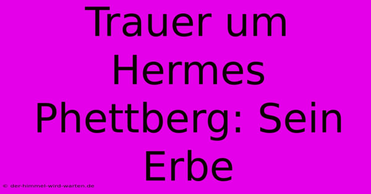 Trauer Um Hermes Phettberg: Sein Erbe