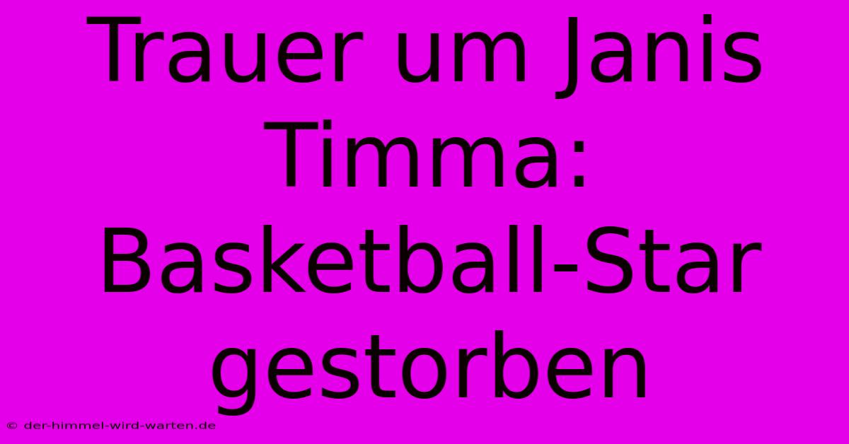 Trauer Um Janis Timma: Basketball-Star Gestorben