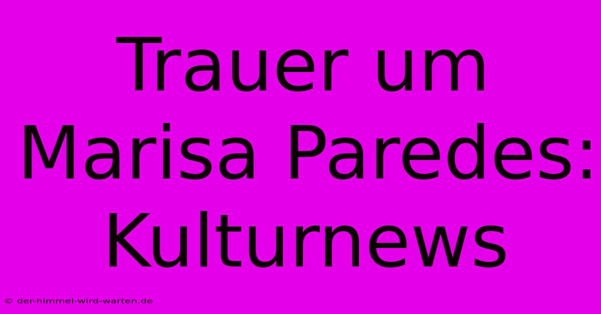 Trauer Um Marisa Paredes: Kulturnews