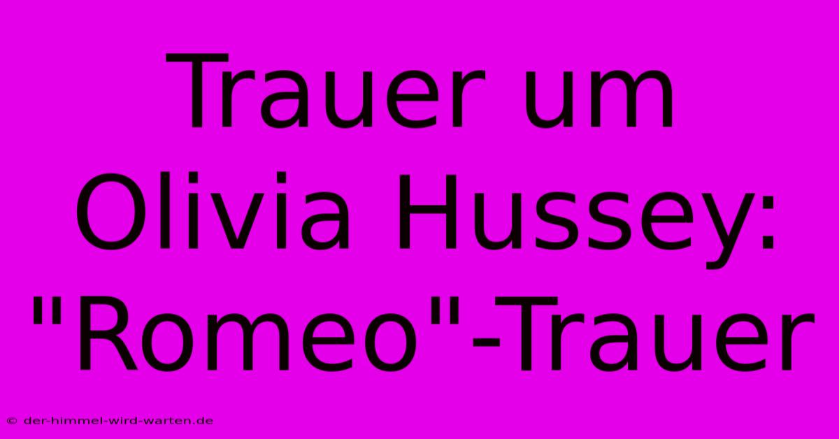 Trauer Um Olivia Hussey: 